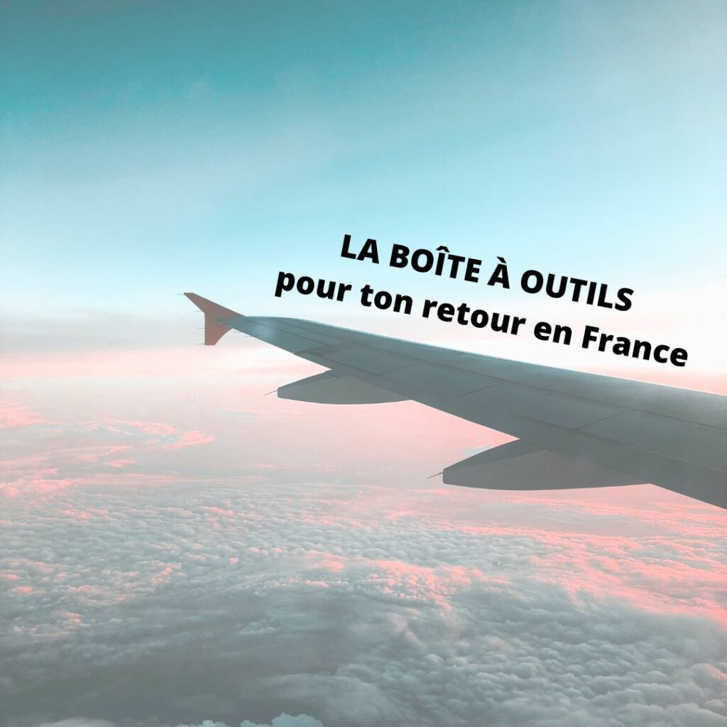 La boite à outils pour ton retour en France